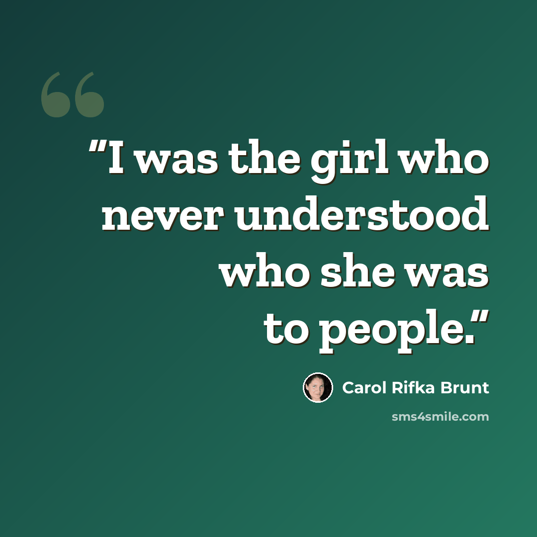 “I was the girl who never understood who she was to people.” quote by Carol Rifka Brunt