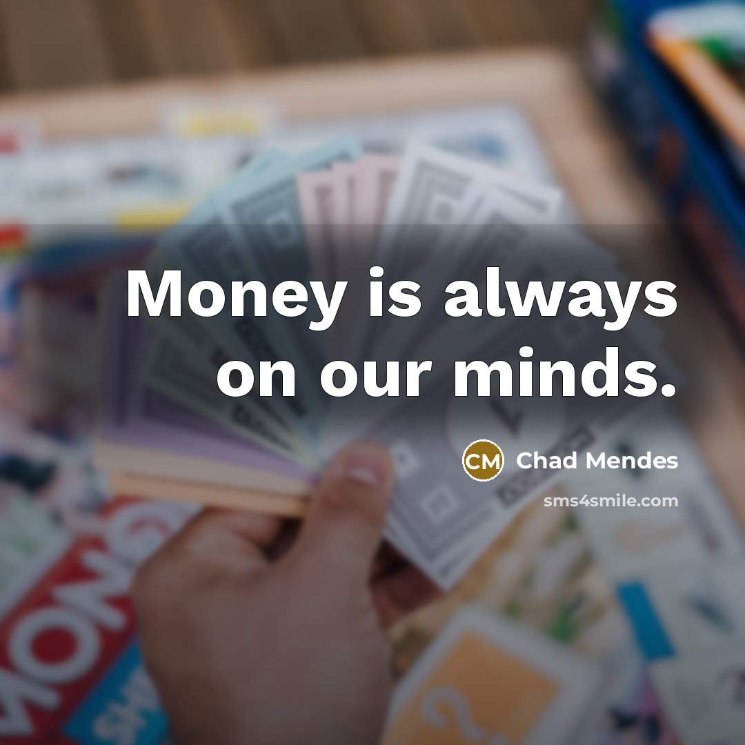 “Money is always on our minds.” quote by Chad Mendes