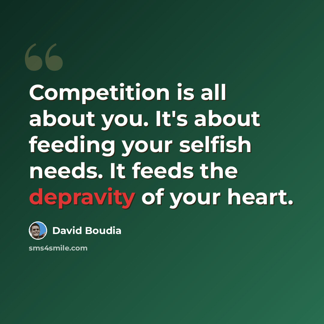 “Competition is all about you. It's about feeding your selfish needs. It feeds the depravity of your heart.” quote by David Boudia