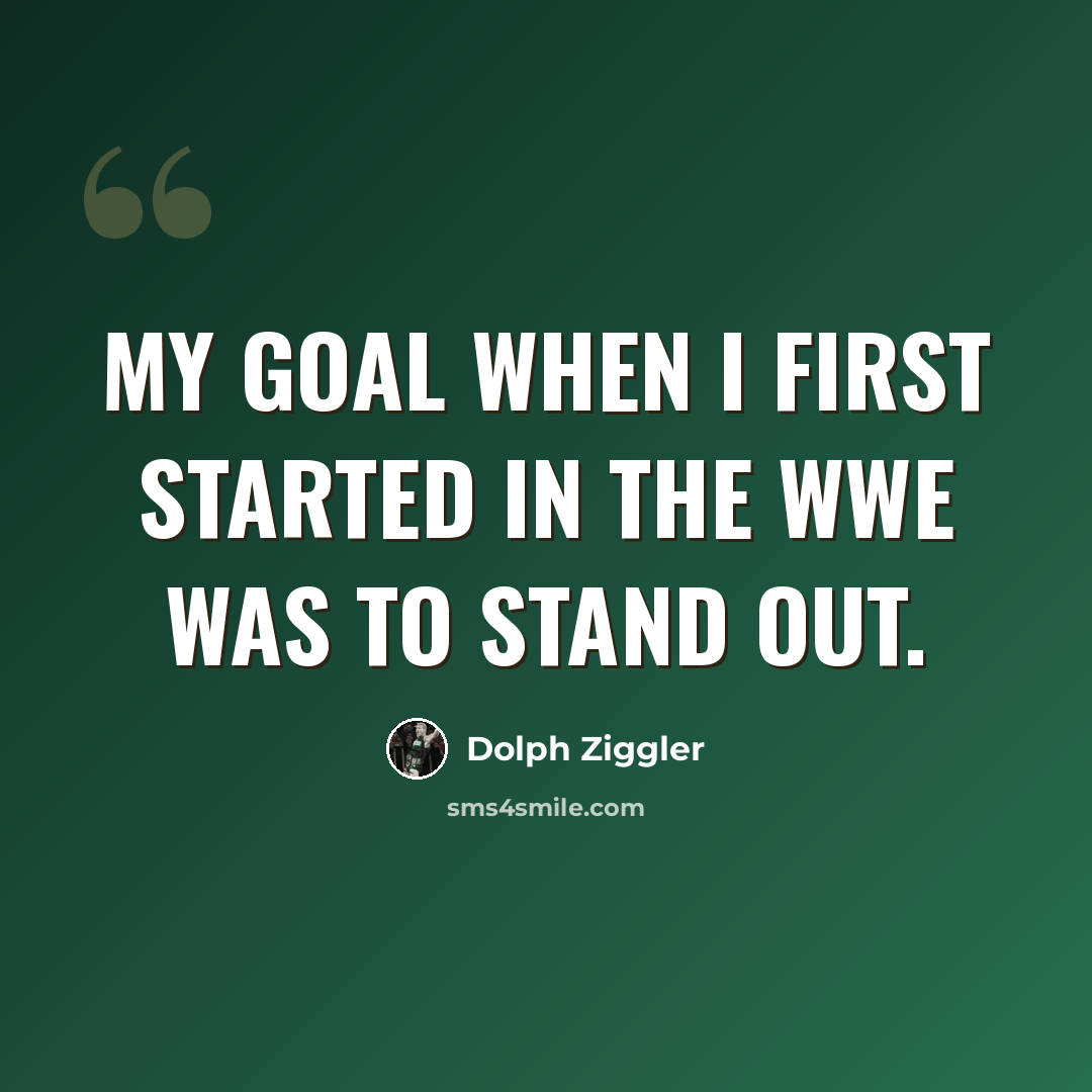 “My goal when I first started in the WWE was to stand out.” quote by Dolph Ziggler