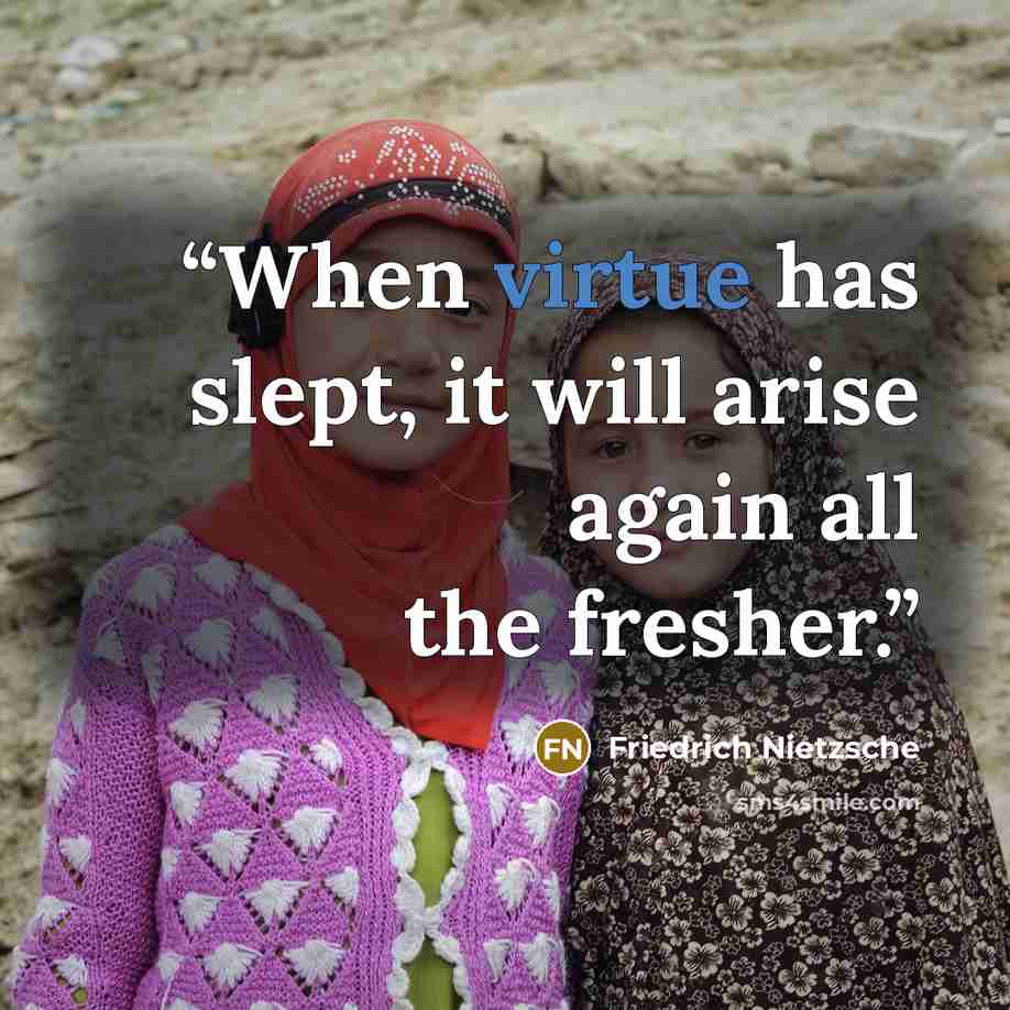 “When virtue has slept, it will arise again all the fresher.” quote by Friedrich Nietzsche