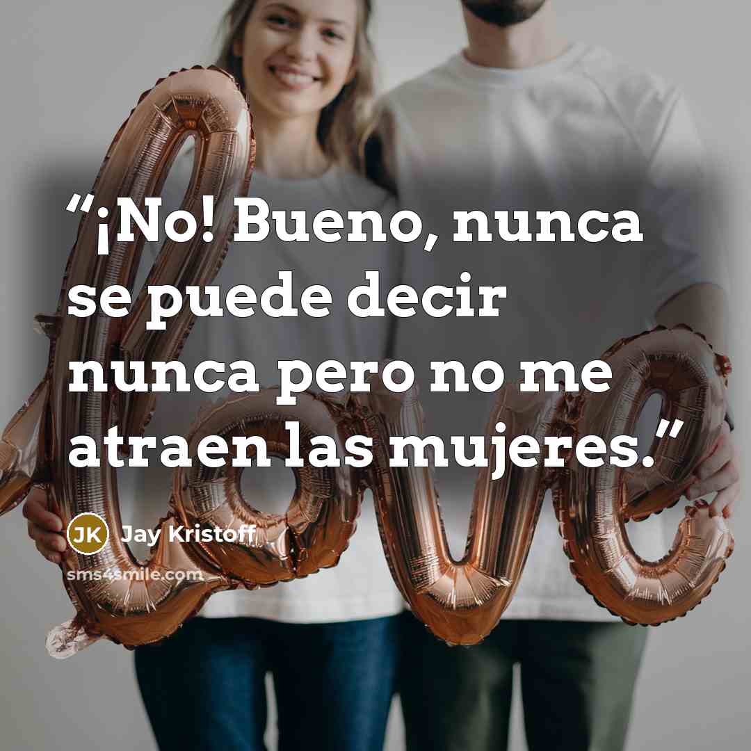 “¡No! Bueno, nunca se puede decir nunca pero no me atraen las mujeres.” quote by Jay Kristoff
