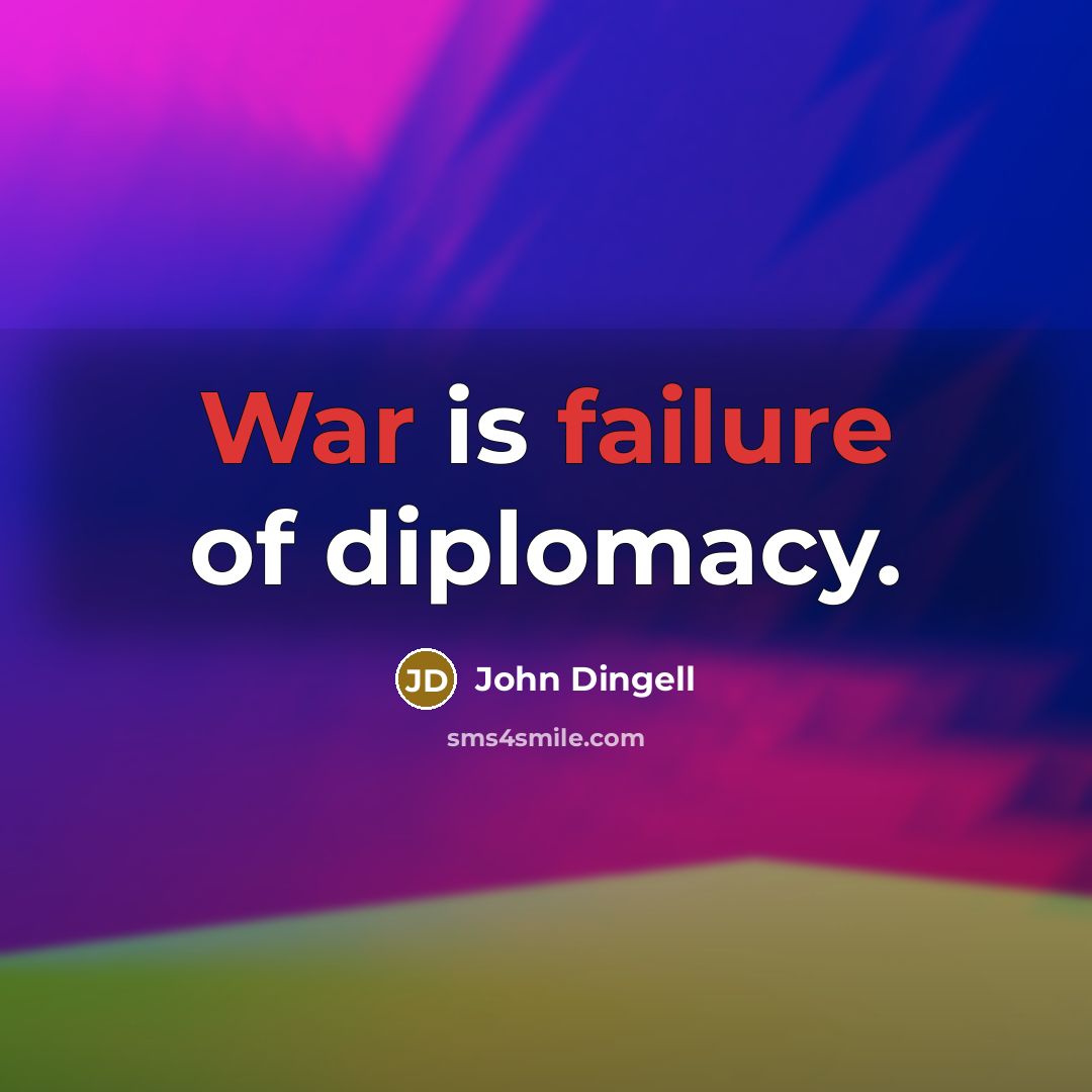 “War is failure of diplomacy.” quote by John Dingell