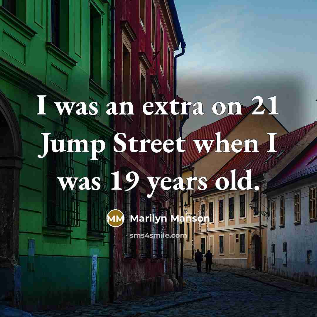 “I was an extra on 21 Jump Street when I was 19 years old.” quote by Marilyn Manson