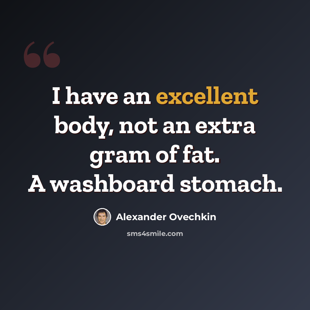 “I have an excellent body, not an extra gram of fat. A washboard stomach.” quote by Alexander Ovechkin