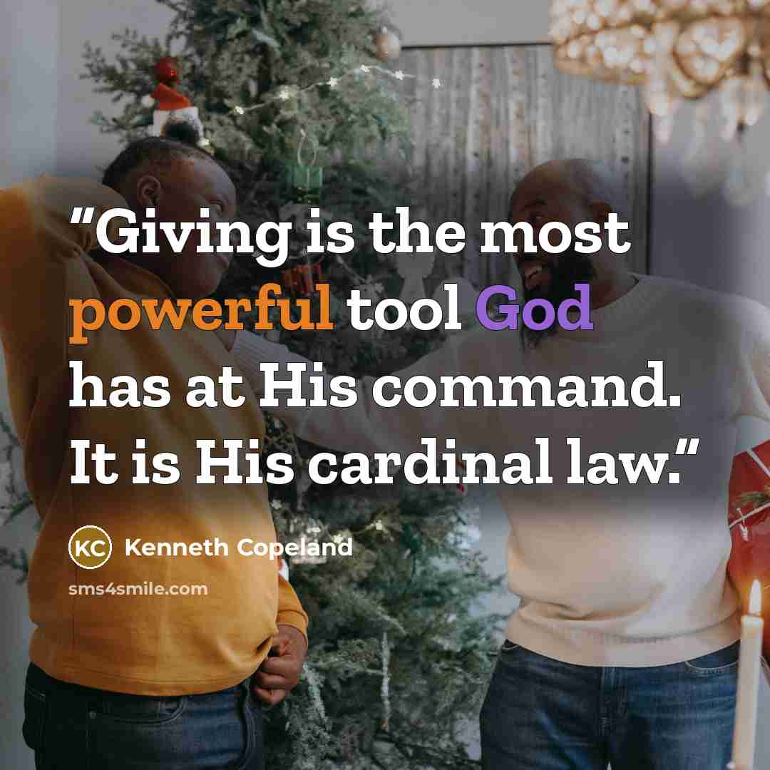 “Giving is the most powerful tool God has at His command. It is His cardinal law.” quote by Kenneth Copeland
