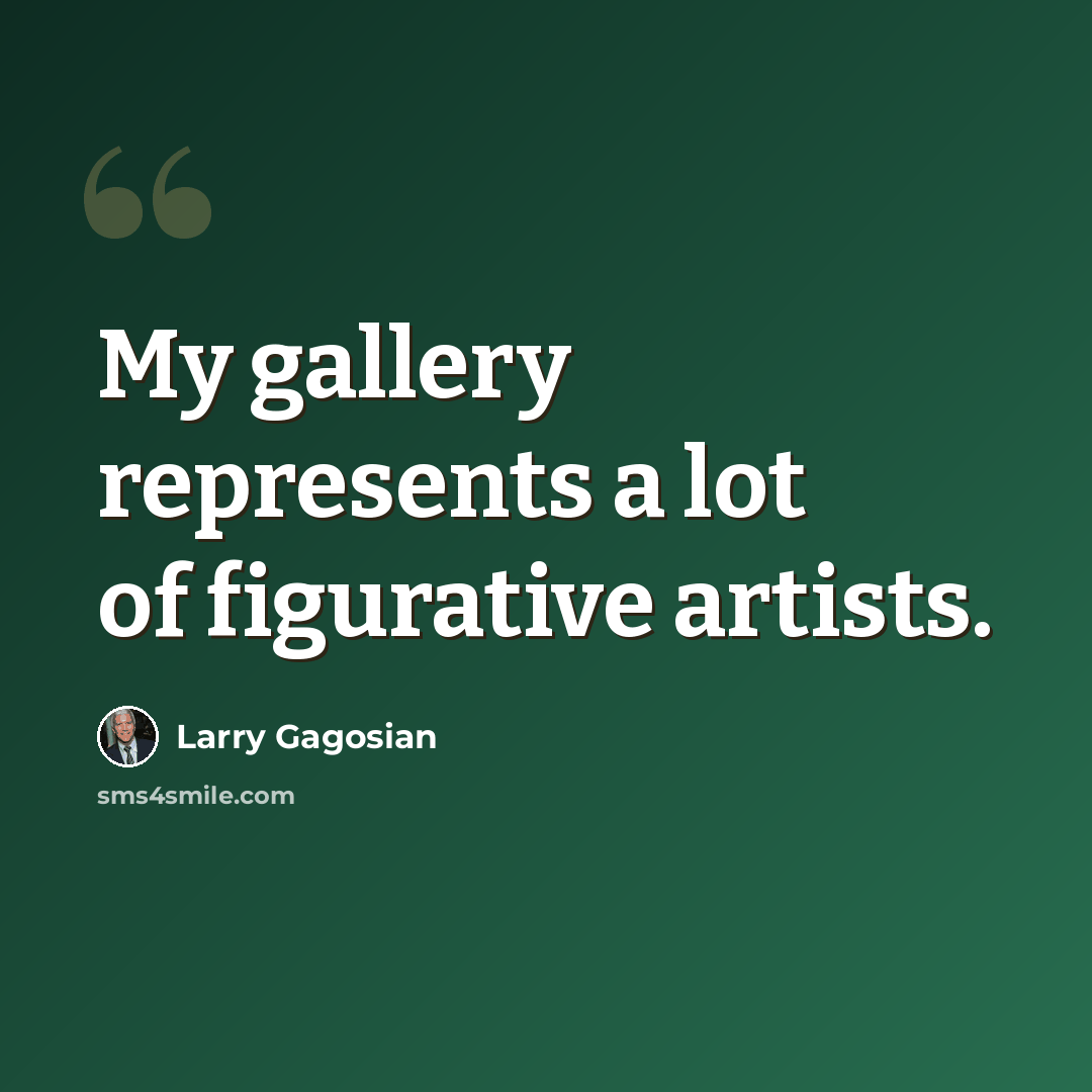 “My gallery represents a lot of figurative artists.” quote by Larry Gagosian