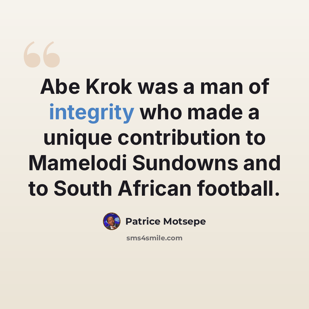 “Abe Krok was a man of integrity who made a unique contribution to Mamelodi Sundowns and to South African football.” quote by Patrice Motsepe