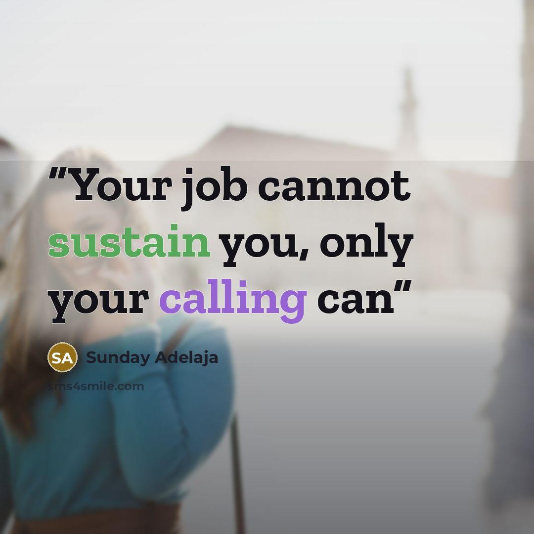 “Your job cannot sustain you, only your calling can” quote by Sunday Adelaja