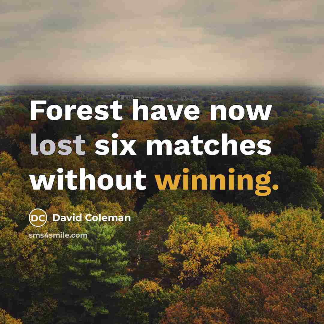 “Forest have now lost six matches without winning.” quote by David Coleman