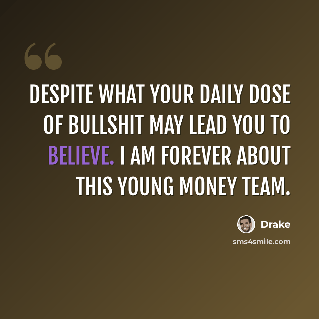 “Despite what your daily dose of bullshit may lead you to believe. I am forever about this Young Money team.” quote by Drake