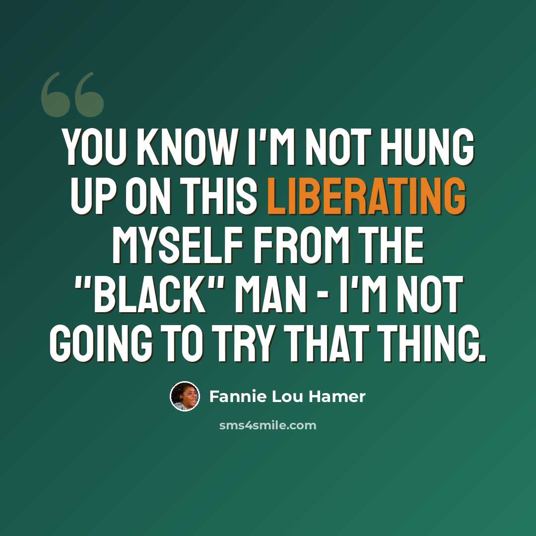“You know I'm not hung up on this liberating myself from the "black" man - I'm not going to try that thing.” quote by Fannie Lou Hamer