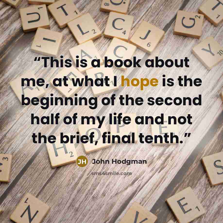 “This is a book about me, at what I hope is the beginning of the second half of my life and not the brief, final tenth.” quote by John Hodgman