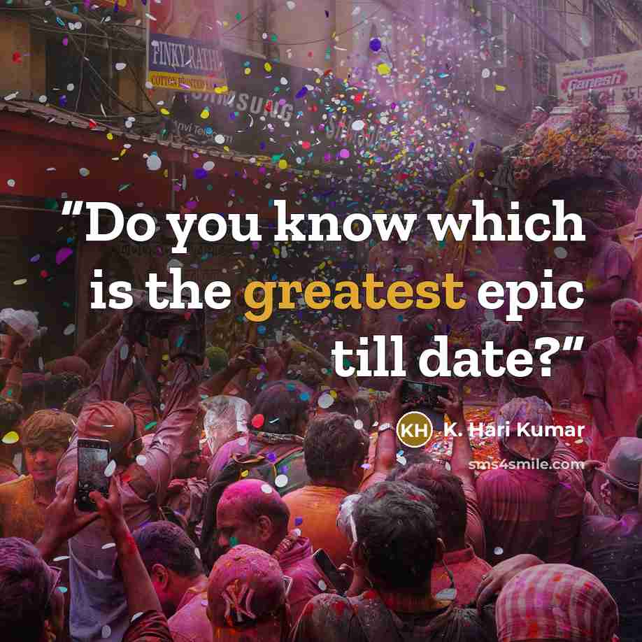 “Do you know which is the greatest epic till date?” quote by K. Hari Kumar