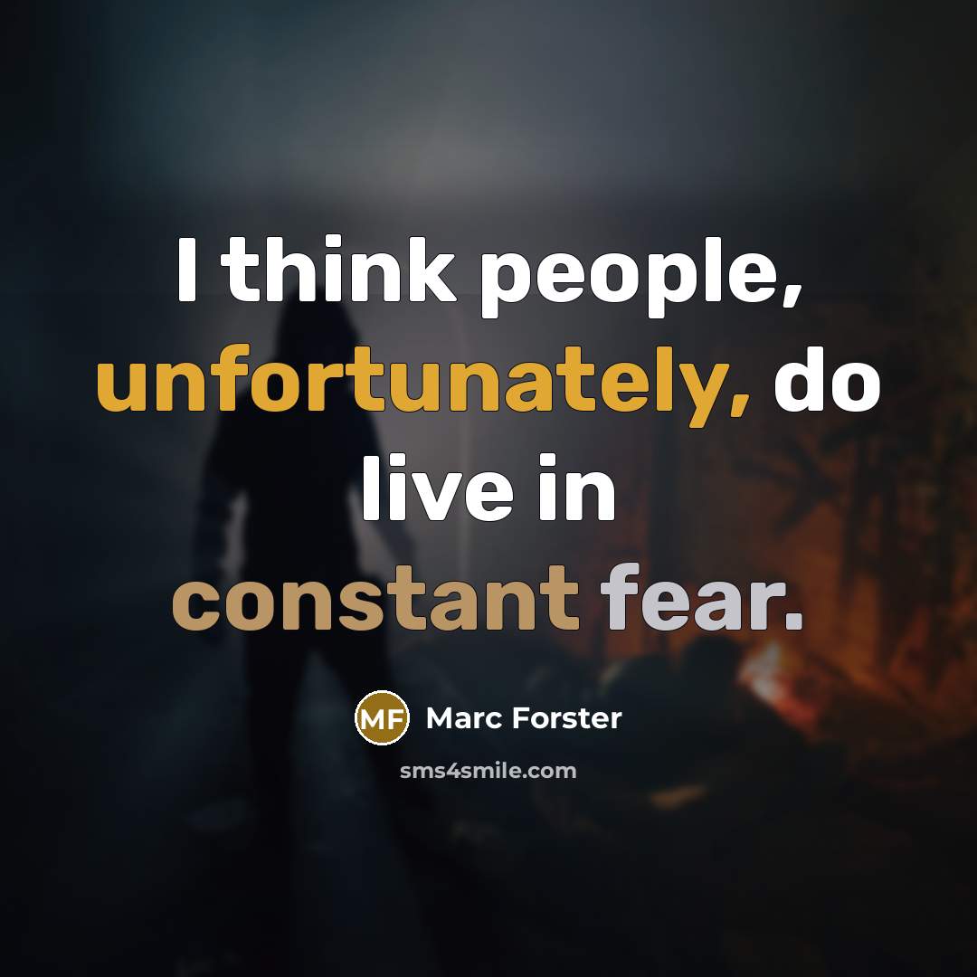 “I think people, unfortunately, do live in constant fear.” quote by Marc Forster