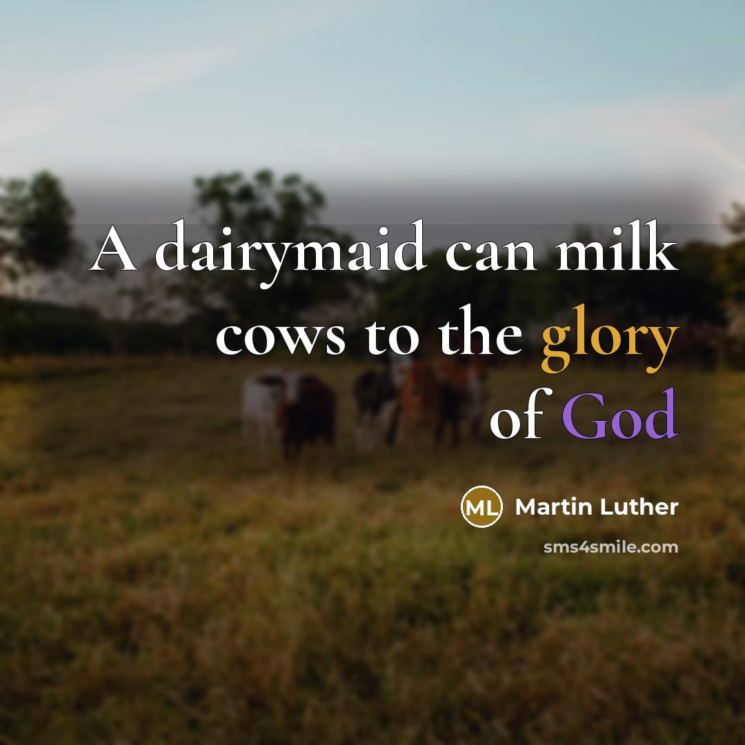 “A dairymaid can milk cows to the glory of God” quote by Martin Luther