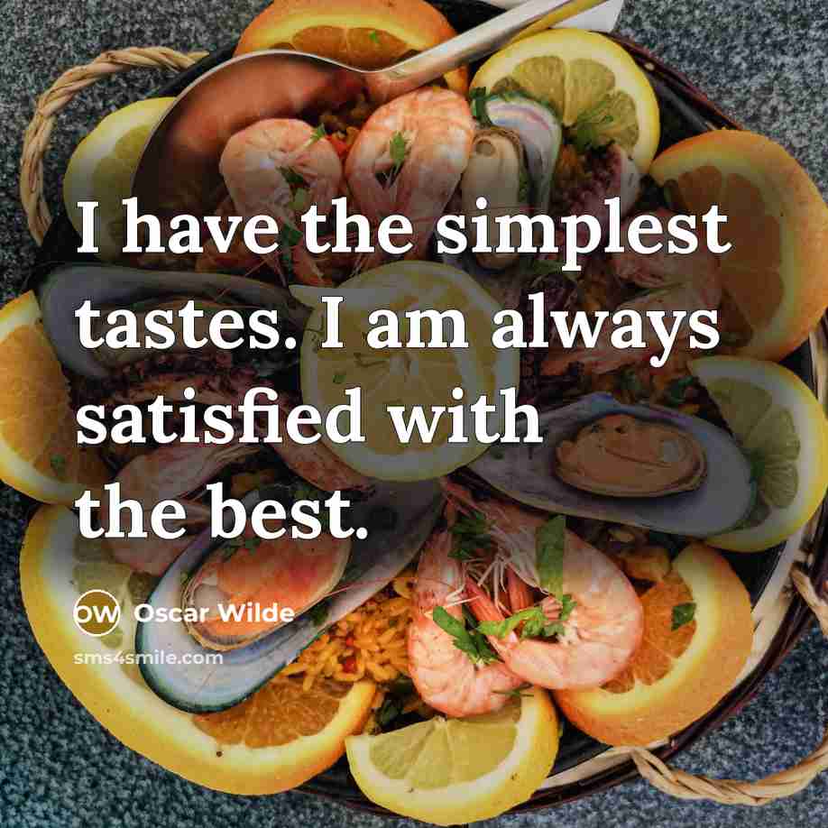 “I have the simplest tastes. I am always satisfied with the best.” quote by Oscar Wilde