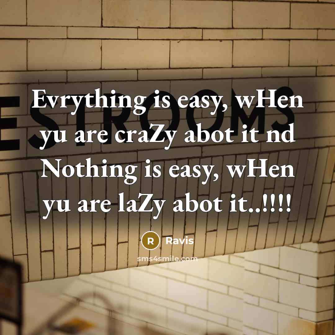 “Evrything is easy, wHen yu are craZy abot it nd Nothing is easy, wHen yu are laZy abot it..!!!!” quote by Ravis