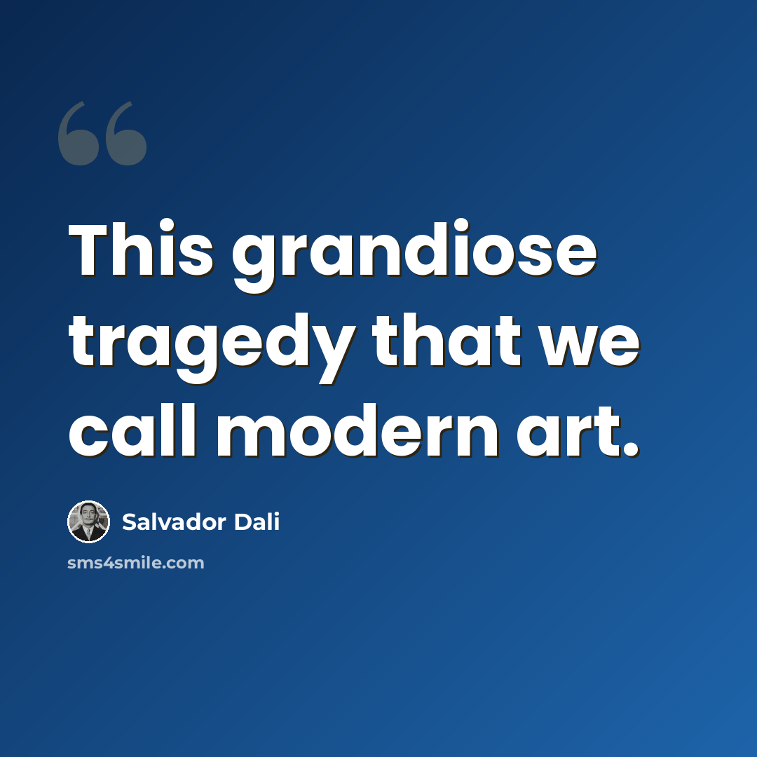 “This grandiose tragedy that we call modern art.” quote by Salvador Dali
