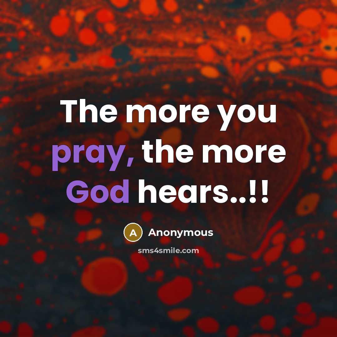 “The more you pray, the more God hears..!!” quote by Anonymous