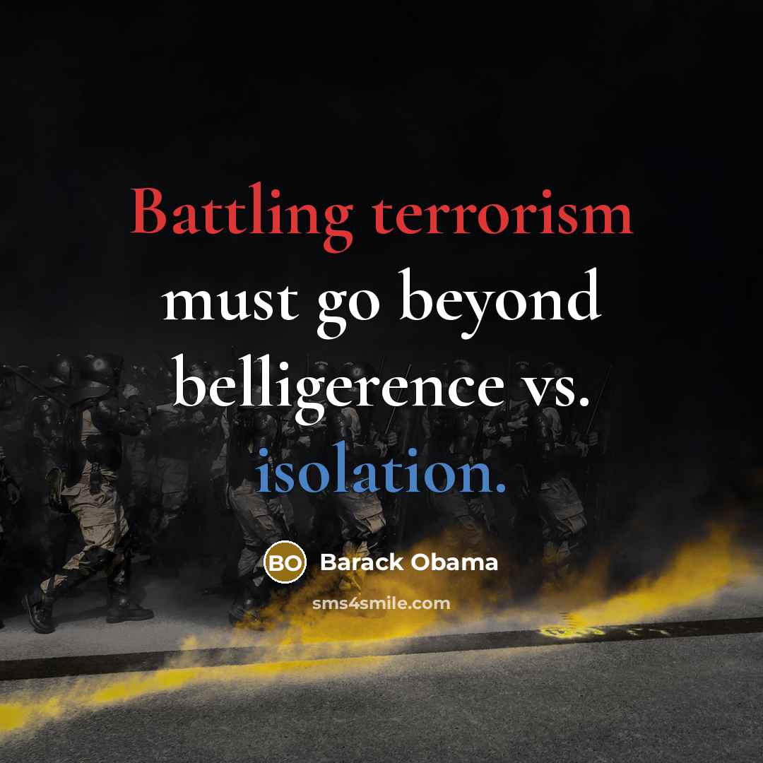 “Battling terrorism must go beyond belligerence vs. isolation.” quote by Barack Obama