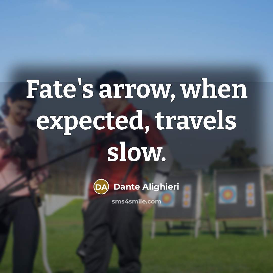 “Fate's arrow, when expected, travels slow.” quote by Dante Alighieri