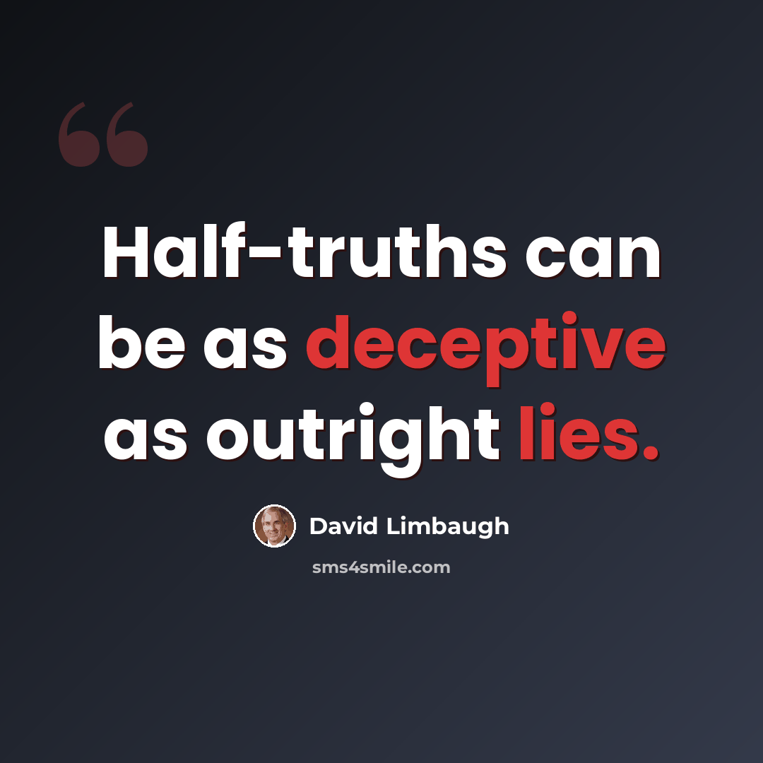 “Half-truths can be as deceptive as outright lies.” quote by David Limbaugh