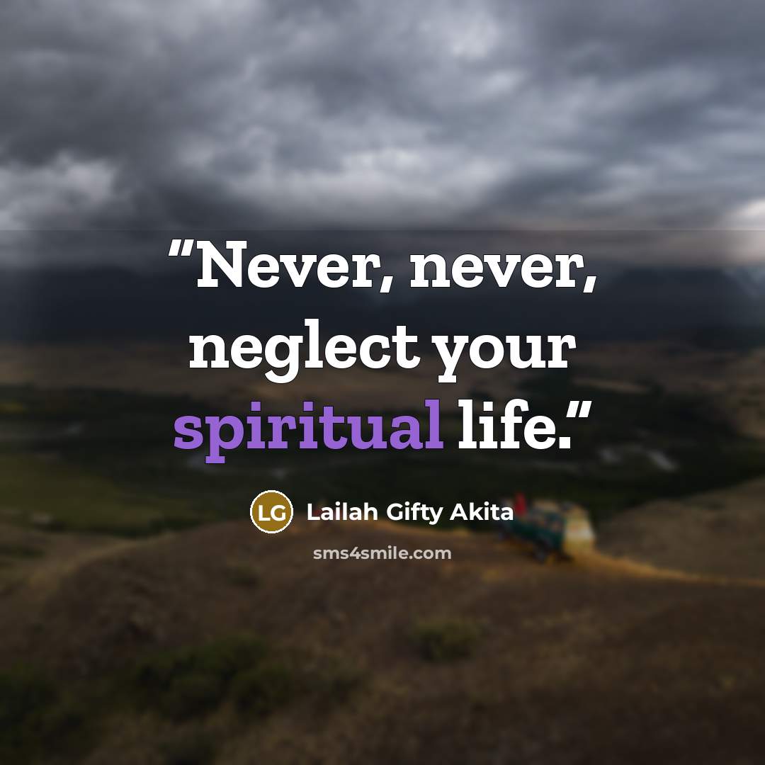 “Never, never, neglect your spiritual life.” quote by Lailah Gifty Akita