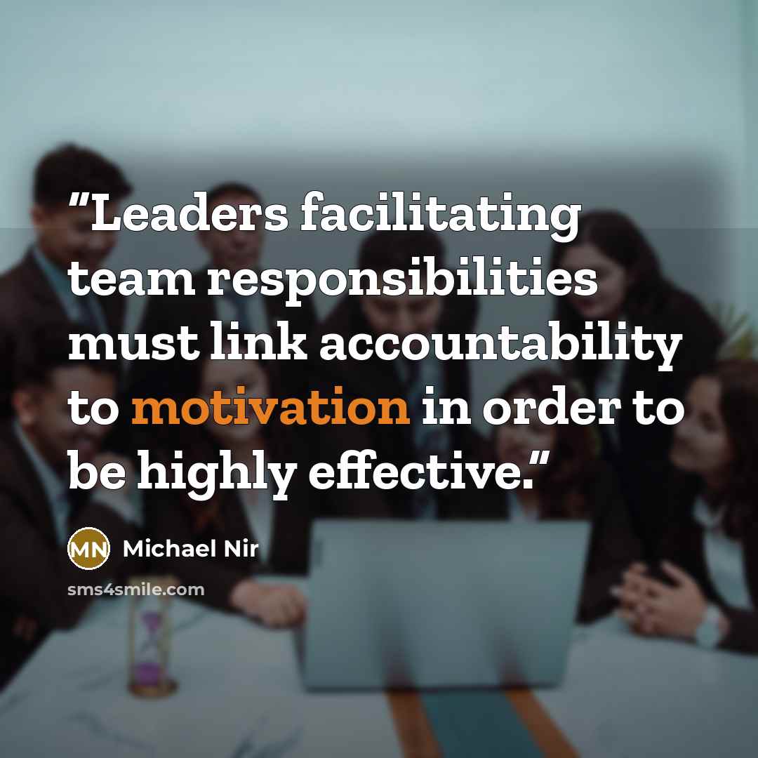 “Leaders facilitating team responsibilities must link accountability to motivation in order to be highly effective.” quote by Michael Nir