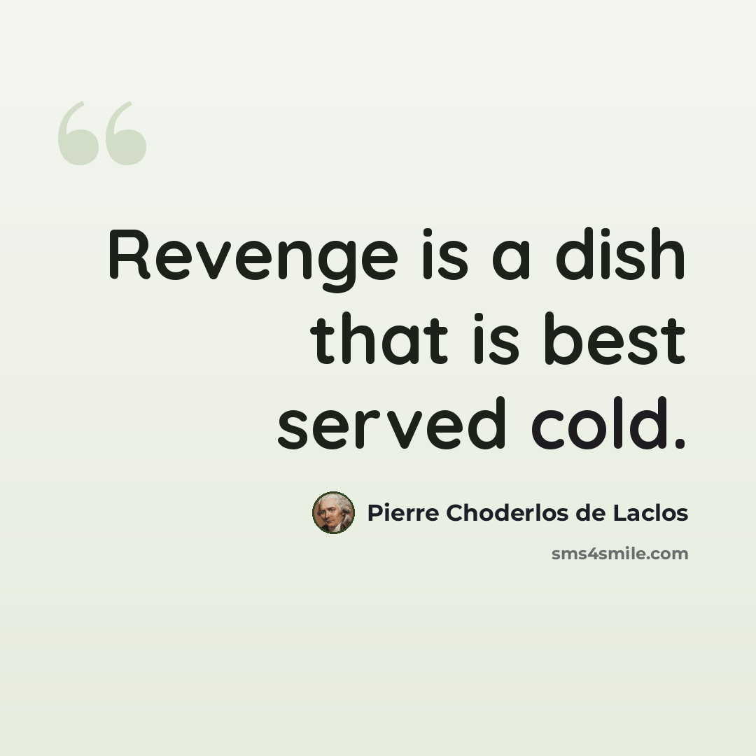 “Revenge is a dish that is best served cold.” quote by Pierre Choderlos de Laclos