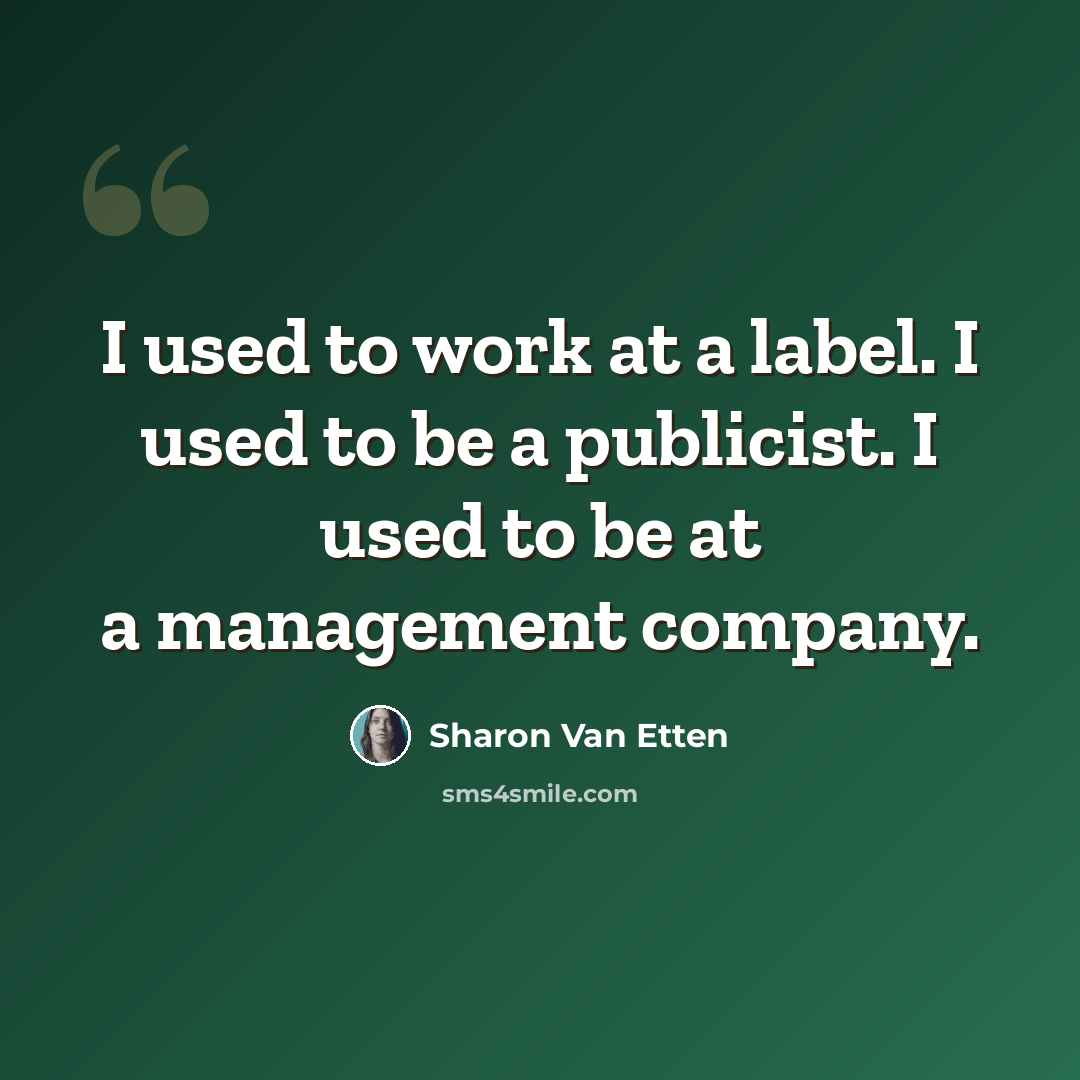 “I used to work at a label. I used to be a publicist. I used to be at a management company.” quote by Sharon Van Etten