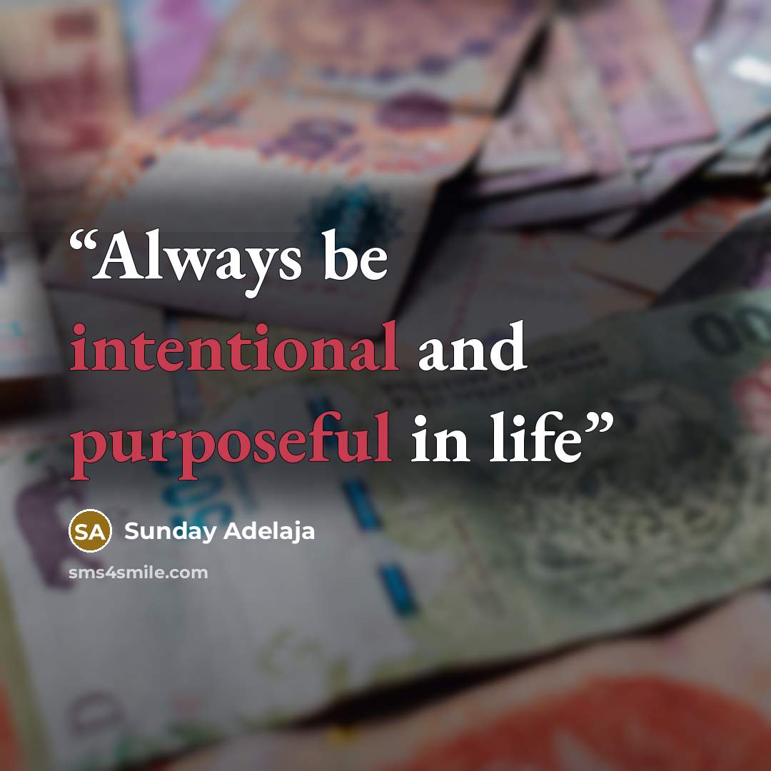 “Always be intentional and purposeful in life” quote by Sunday Adelaja