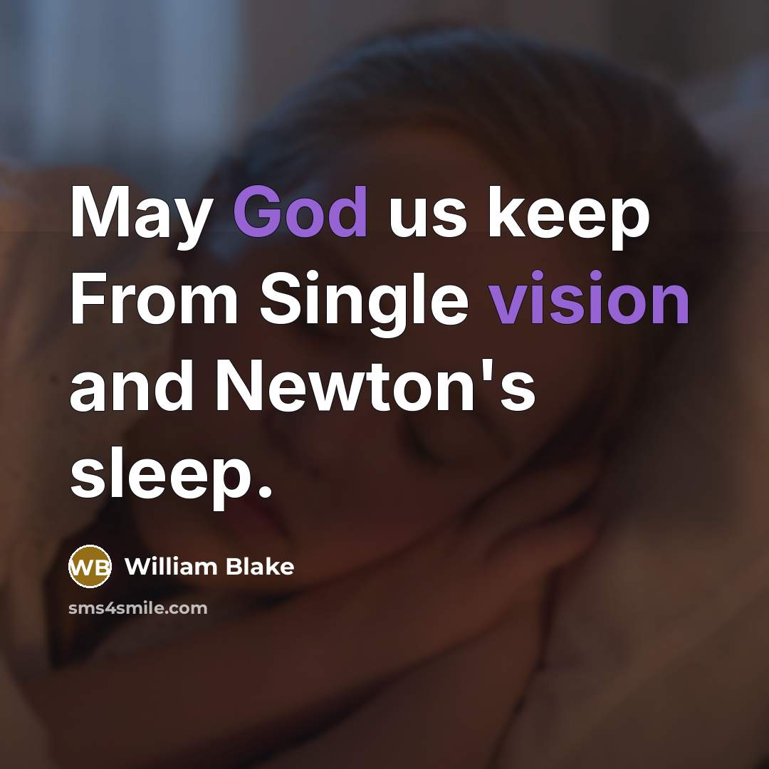 “May God us keep From Single vision and Newton's sleep.” quote by William Blake