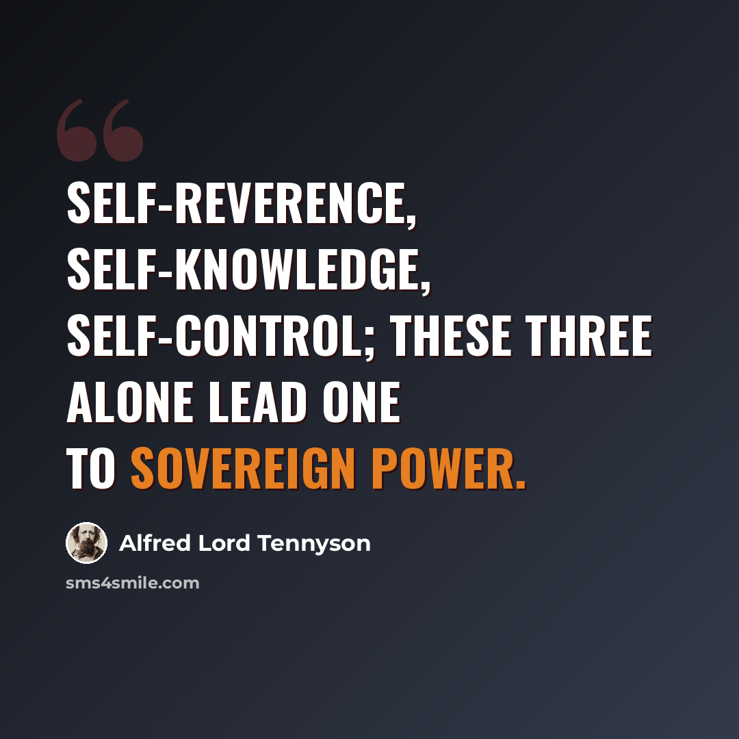 “Self-reverence, self-knowledge, self-control; these three alone lead one to sovereign power.” quote by Alfred Lord Tennyson