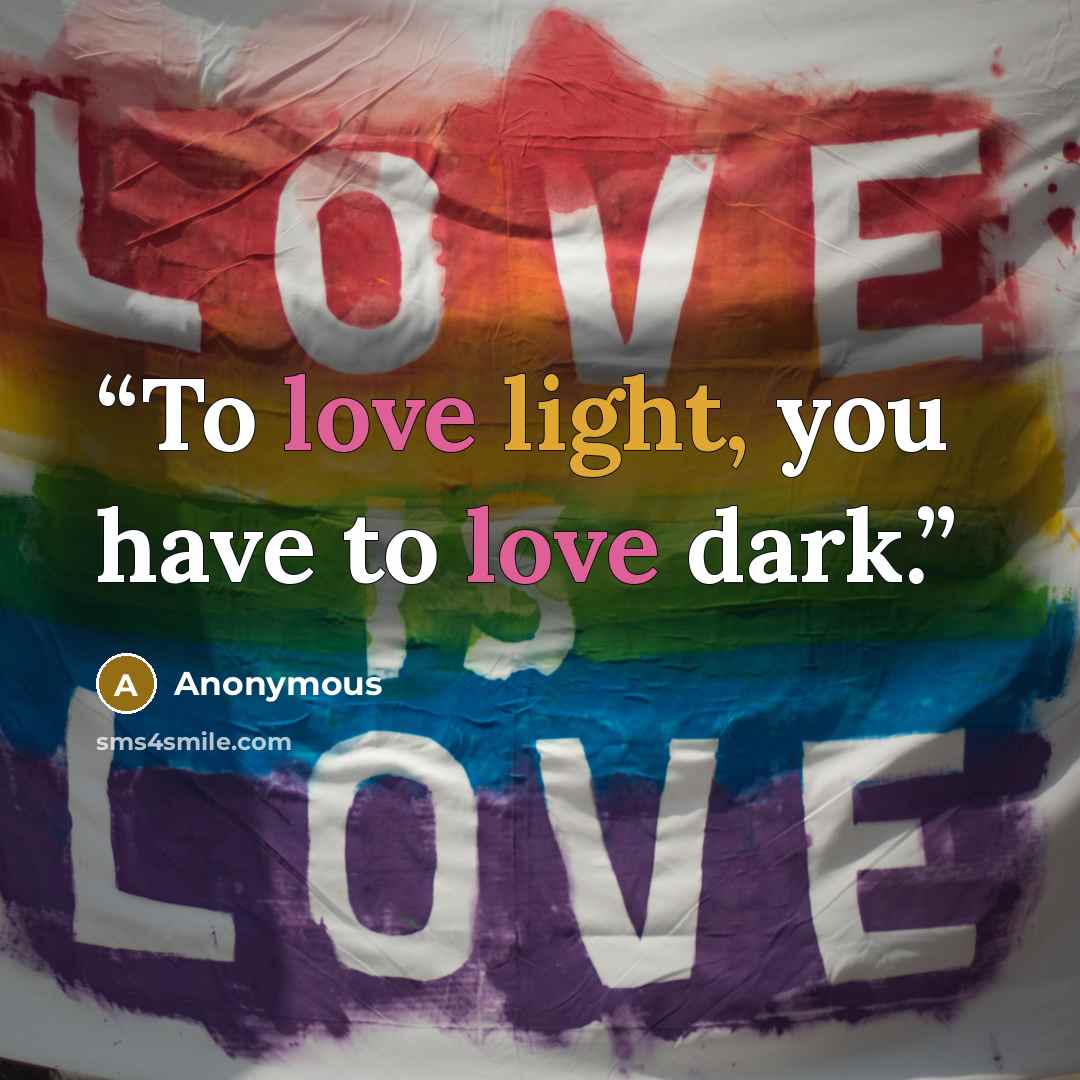 “To love light, you have to love dark.” quote by Anonymous