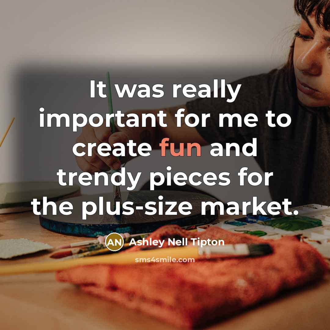 “It was really important for me to create fun and trendy pieces for the plus-size market.” quote by Ashley Nell Tipton