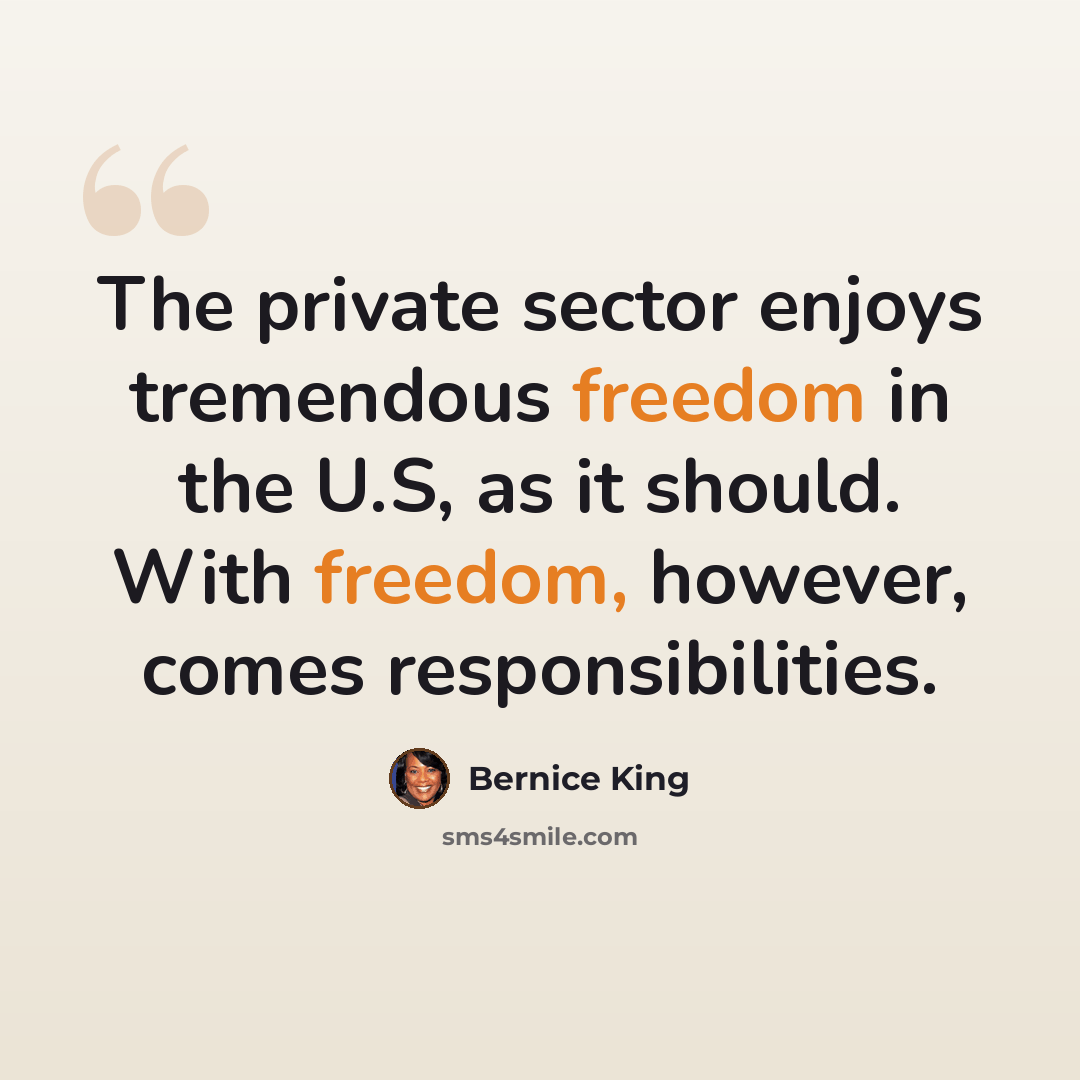 “The private sector enjoys tremendous freedom in the U.S, as it should. With freedom, however, comes responsibilities.” quote by Bernice King