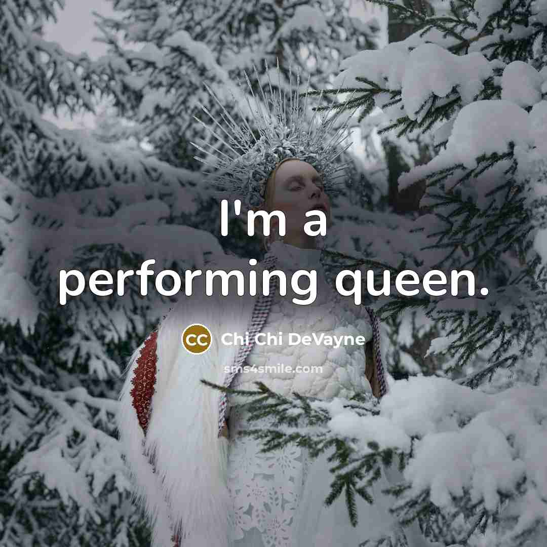 “I'm a performing queen.” quote by Chi Chi DeVayne