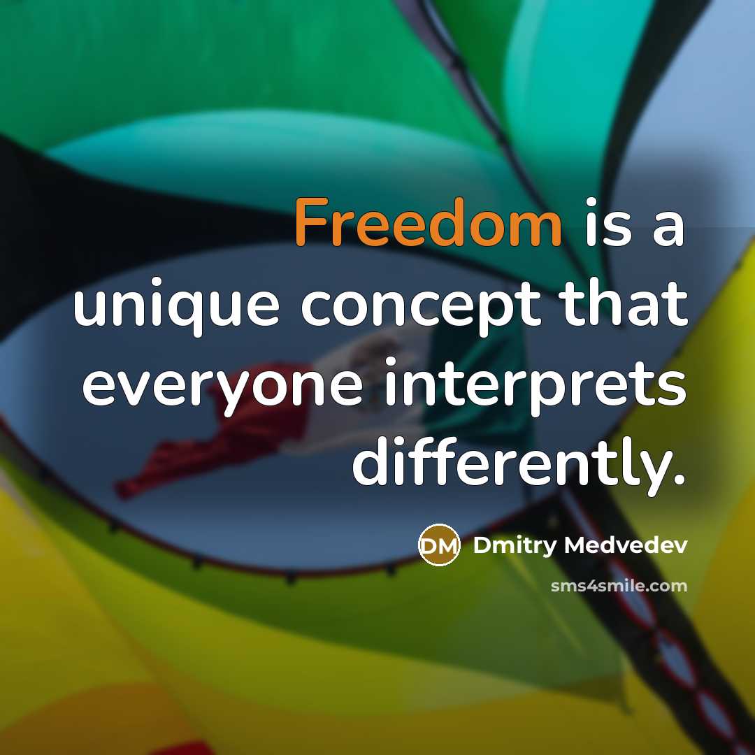 “Freedom is a unique concept that everyone interprets differently.” quote by Dmitry Medvedev