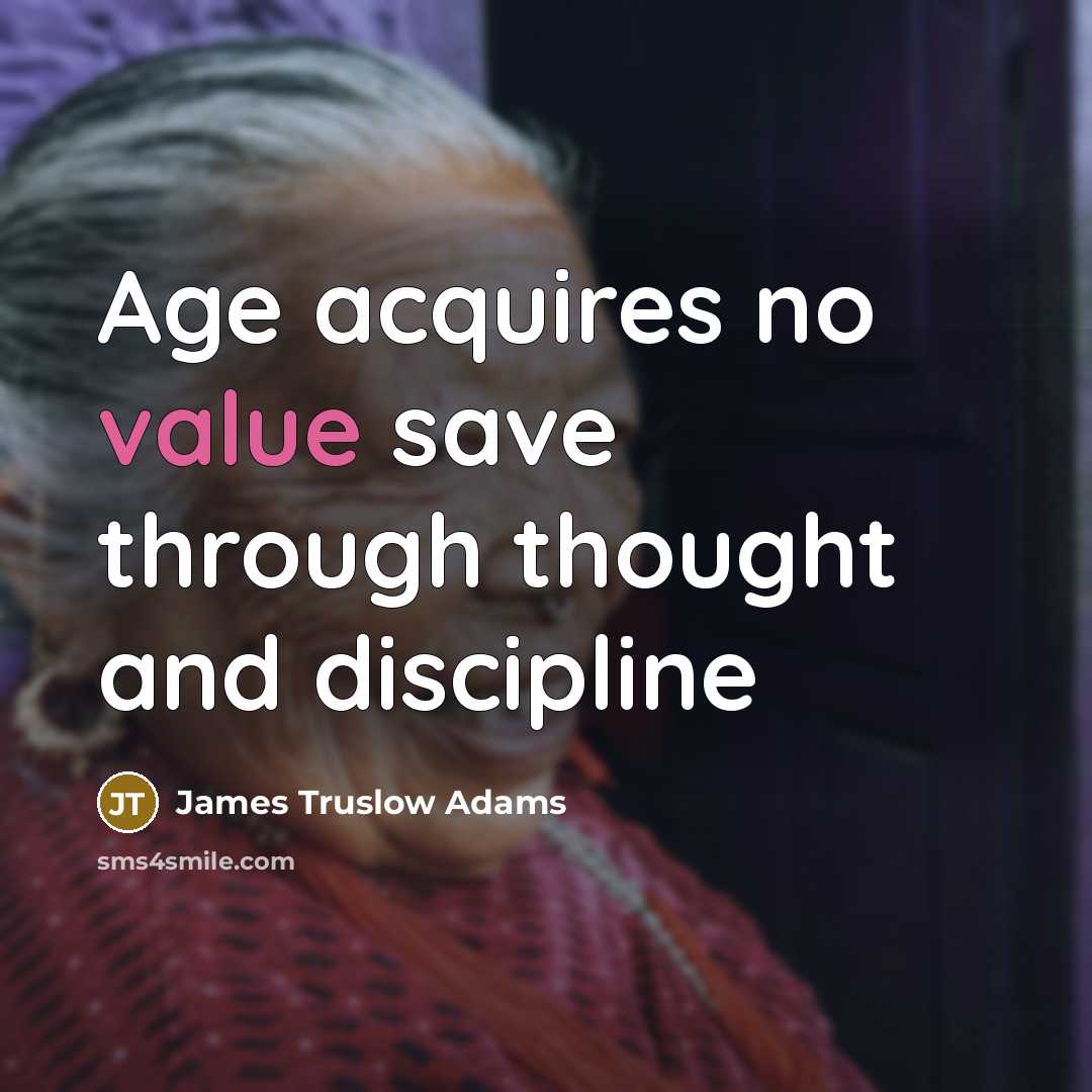 “Age acquires no value save through thought and discipline” quote by James Truslow Adams