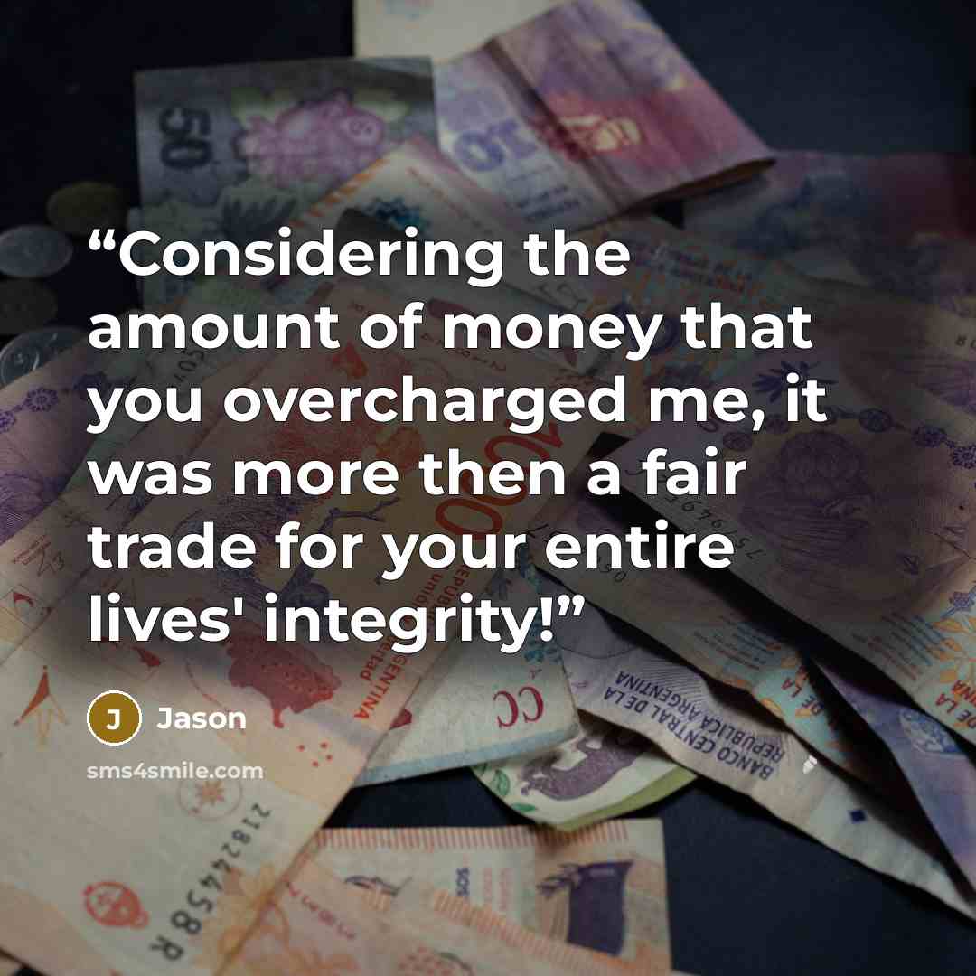 “Considering the amount of money that you overcharged me, it was more then a fair trade for your entire lives' integrity!” quote by Jason