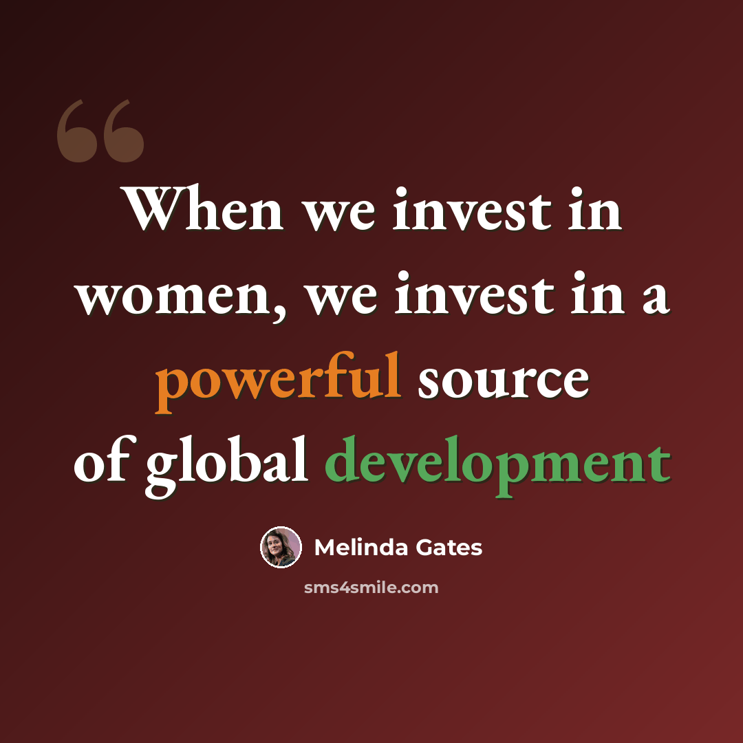 “When we invest in women, we invest in a powerful source of global development” quote by Melinda Gates
