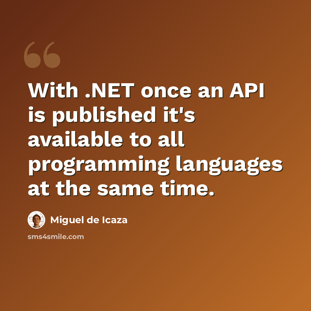 “With .NET once an API is published it's available to all programming languages at the same time.” quote by Miguel de Icaza
