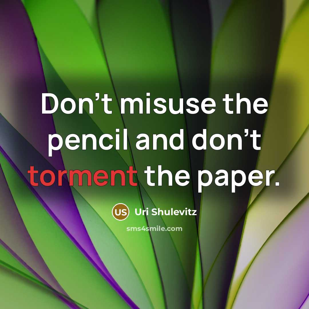 “Don’t misuse the pencil and don’t torment the paper.” quote by Uri Shulevitz