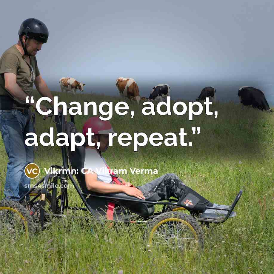 “Change, adopt, adapt, repeat.” quote by Vikrmn: CA Vikram Verma