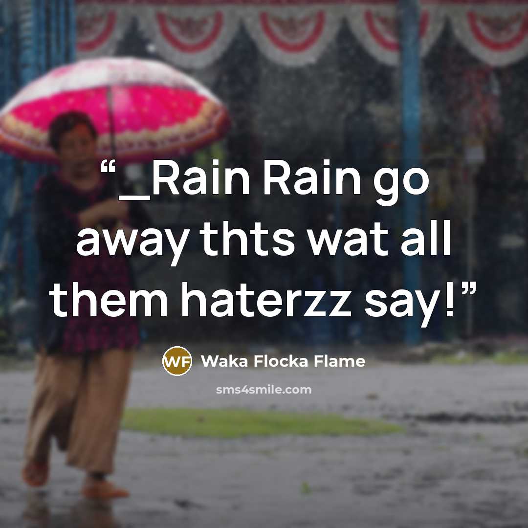 “_Rain Rain go away thts wat all them haterzz say!” quote by Waka Flocka Flame