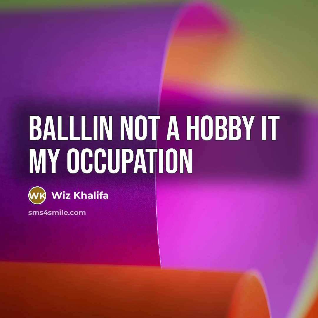 “Balllin not a hobby it my occupation” quote by Wiz Khalifa