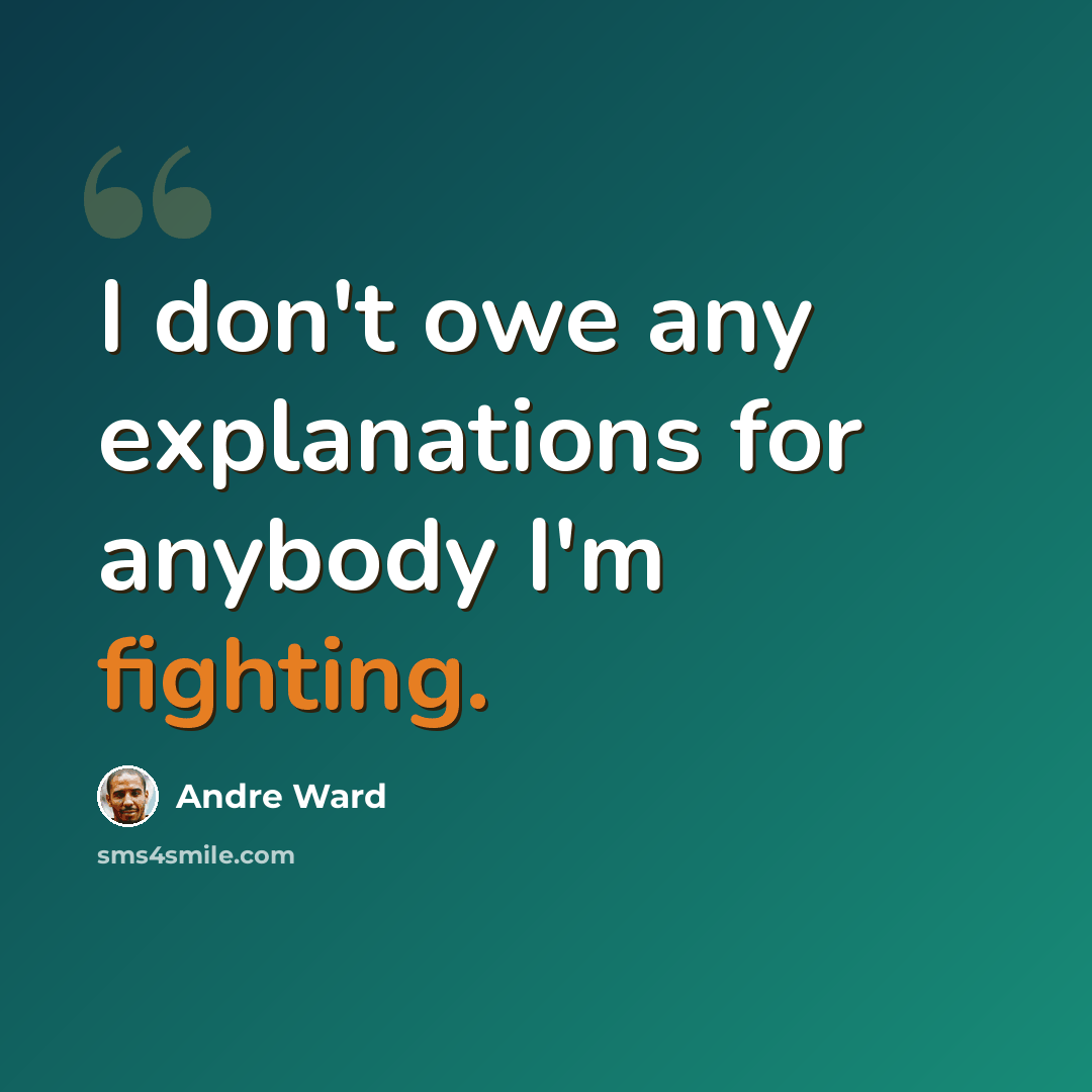 “I don't owe any explanations for anybody I'm fighting.” quote by Andre Ward