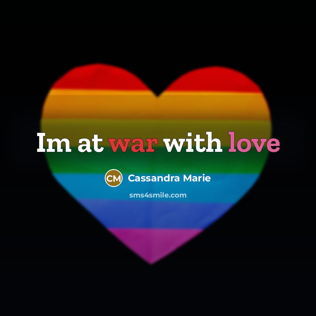 “Im at war with love” quote by Cassandra Marie