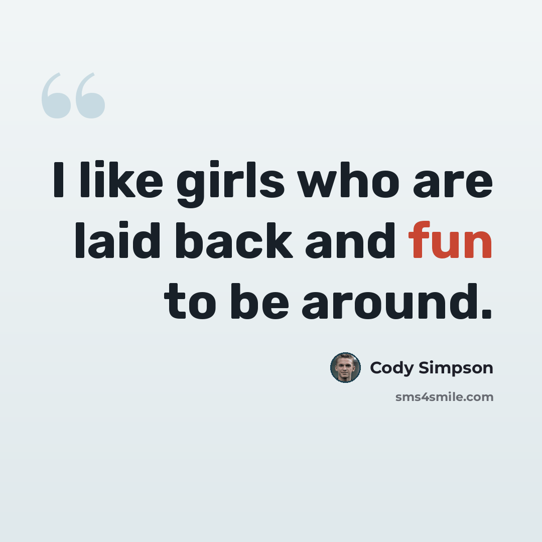 “I like girls who are laid back and fun to be around.” quote by Cody Simpson
